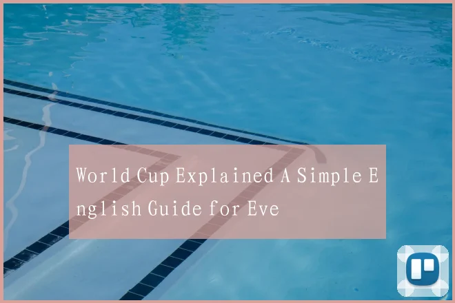 World Cup Explained A Simple English Guide for Eve